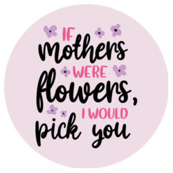 Round Hardboard Coaster | If Mothers Were Flowers | 🌸Better Together🌸 Design