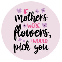 Round Ceramic Coaster | If Mothers Were Flowers | 🌸Better Together🌸 Design