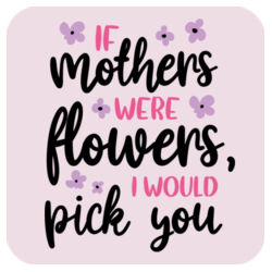 Square Hardboard Coaster | If Mothers Were Flowers | 🌸Better Together🌸 Design