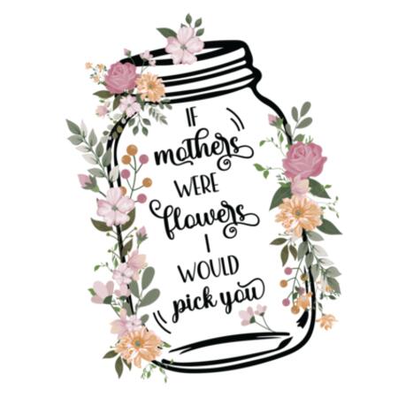Mug | If Mother's Were Flowers I'd Pick You Design