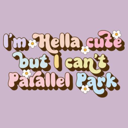Women | Essential Tee | I’m Hella Cute but I Can’t Parallel Park Design