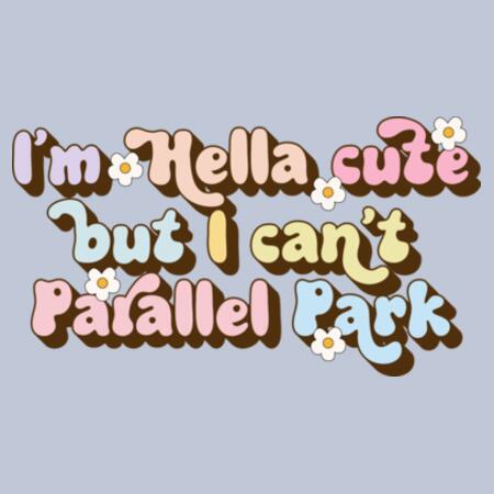 Women | ♻️ Relaxed Sweatshirt | I’m Hella Cute but I Can’t Parallel Park Design