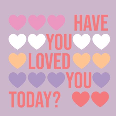 Women | Essential Tee | Have You Loved You Today? Design