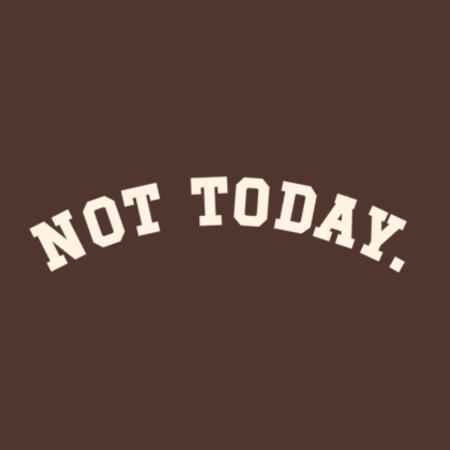 Not Today • Sweatshirt Design