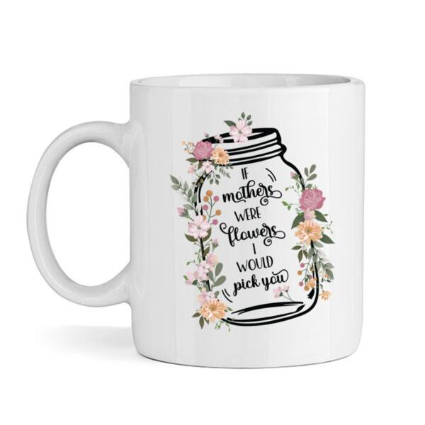 Mug | If Mother's Were Flowers I'd Pick You Thumbnail