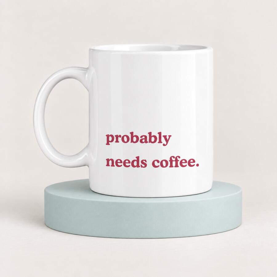 Probably Needs Coffee • Mug Thumbnail